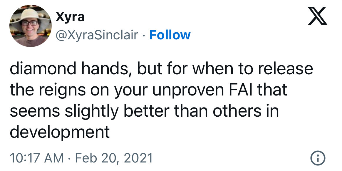 tweet, Feb 20 2021: diamond hands, but for when to release the reigns on your unproven FAI that seems slightly better than others in development